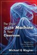 The Ghost in the Machine in Your Classroom: Navigating the Future of Education in the Age of AI