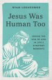 Jesus Was Human Too: Seeing the Son of God in Life's Everyday Moments