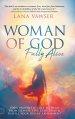 Woman of God, Fully Alive: Your Prophetic Call to Hear from Heaven, Live Fearlessly, and Fulfill Your Divine Assignment