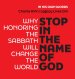 STOP IN THE NAME OF GOD: Why Honoring the Sabbath Will Change the World
