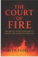 THE COURT OF FIRE: Enforcing Divine Judgments Against the Altars of Darkness