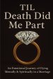 Til Death Did Me Part-An Emotional Journey of Dying Mentally & Spiritually in a Marriage