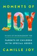 Moments of Joy: 90 Days of Encouragement for Parents of Children with Special Needs