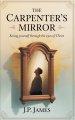 The Carpenter's Mirror: Seeing yourself through the eyes of Christ
