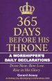 365 Days Before His Throne:  A Worshipper's Daily Declarations-Draw Near. Bow Low. Rise in His Glory: #365DaysWorshipDevotional #DailyWorshipDeclarati