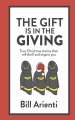 The Gift Is In The Giving: True Christmas stories that will thrill and inspire you