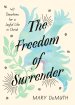 The Freedom of Surrender: Forty Devotions for a Joyful Life in Christ