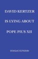 David Kertzer Is Lying About Pope Pius XII