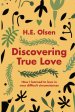 Discovering True Love: A True story of How I Learned to Love in Very Difficult Circumstances