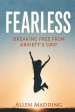 FEARLESS: BREAKING FREE FROM ANXIETY'S GRIP