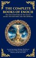 The Complete Books of Enoch - The Lost Scriptures of the Fallen Angels, the Watchers, and the Nephilim: Ancient Apocalyptic Writings That Reveal the S