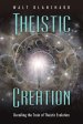 Theistic Creation: Derailing the Train of Theistic Evolution