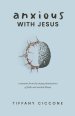 Anxious with Jesus: A Memoir from the Messy Intersection of Faith and Mental Illness