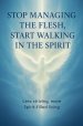 Stop Managing the Flesh, Start Walking in the Spirit