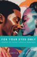 For Your Eyes Only: Words of Faith, Love & Romance