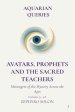 Part 5 - Avatars, Prophets, and Sacred Teachers: Messengers of the Mystery Across the Ages
