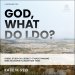 God, What Do I Do?