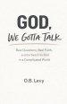 GOD, WE GOTTA TALK: Real Questions, Real Faith, and the Search for God in a Complicated World