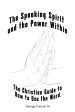 The Speaking Spirit and the Power Within: The Christian Guide to How to Use the Word.