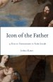 Icon of the Father: 33 Days to Entrustment to Saint Joseph