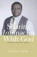 Sharing Intimacies with God: Developing a Deeper Life of Prayer