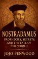 Nostradamus: Prophecies, Secrets, and the Fate of the World