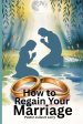 How to regain your marriage