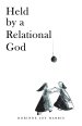 Held by a Relational God: A poetry book written to introduce you to the God who really wants to get to know you