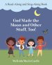 God Made the Moon and Other Stuff, Too!: A Read-Along and Sing-Along Book