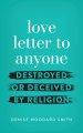 love letter to anyone DESTROYED OR DECEIVED BY RELIGION