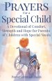 Prayers for a Special Child: A Devotional of Comfort, Strength and Hope for Parents of Children with Special Needs