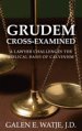 Grudem Cross-Examined: A Lawyer Challenges the Biblical Basis of Calvinism