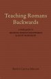 Teaching Romans Backwards: A Study Guide to Reading Romans Backwards by Scot McKnight