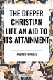 The Deeper Christian Life an Aid to its Attainment