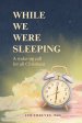 While We Were Sleeping: A Wake-up Call for All Christians