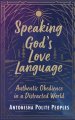 Speaking God's Love Language: Authentic Obedience In A Distracted World