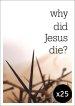 25 x Why Did Jesus Die? Tracts
