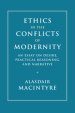 Ethics in the Conflicts of Modernity: An Essay on Desire, Practical Reasoning, and Narrative