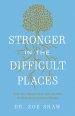 Stronger in the Difficult Places