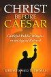 Christ Before Caesar: Faithful Public Witness in an Age of Retreat