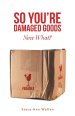 So You're Damaged Goods: Now What?