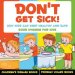 Don\'t Get Sick! How Kids Can Keep Healthy And Safe - Good Hygiene For Kids - Children\'s Disease Books