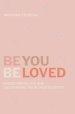 Be You, Beloved: Overcoming Lies and Uncovering Your True Identity