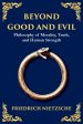 Beyond Good and Evil: Philosophy of Morality, Truth, and Human Strength