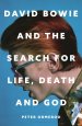 David Bowie and the Search for Life, Death and God: David Bowie and the Search for Life, Death and God