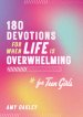 180 Devotions for When Life Is Overwhelming for Teen Girls