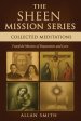 THE SHEEN MISSION SERIES: COLLECTED MEDITATIONS: A Fourfold Mission of Reparation and Love on the Holy Face, the Blessed Virgin Mary, the Cross, the E