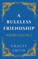 A Ruleless Friendship: POETRY: VOLUME 2