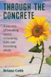 Through the Concrete: A Memoir of Breaking Cycles, Reclaiming Faith, and Becoming Whole