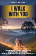 I Walk With You